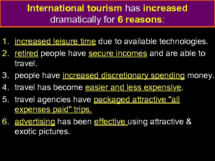 International tourism has increased dramatically for 6 reasons: 1. increased leisure time due to