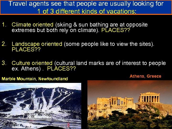 Travel agents see that people are usually looking for 1 of 3 different kinds