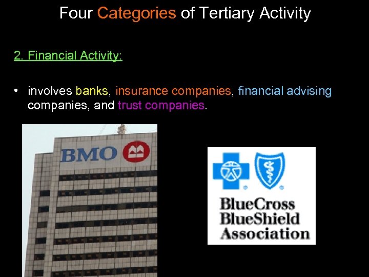 Four Categories of Tertiary Activity 2. Financial Activity: • involves banks, insurance companies, financial