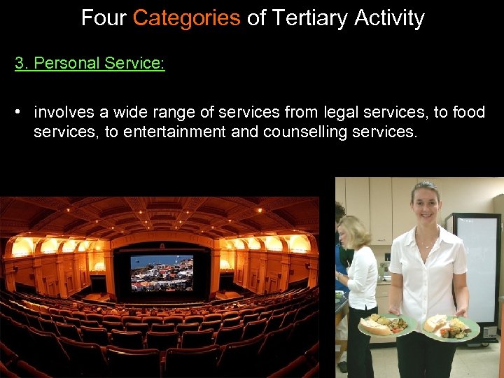 Four Categories of Tertiary Activity 3. Personal Service: • involves a wide range of
