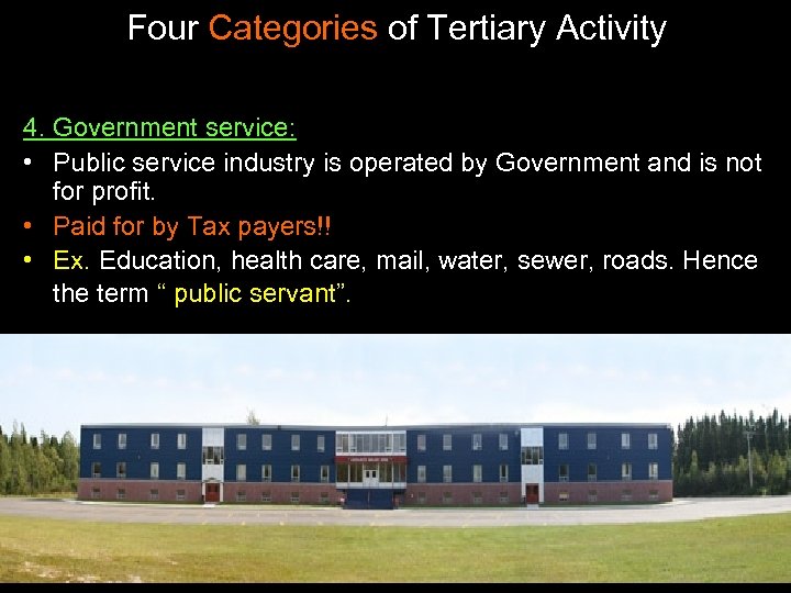 Four Categories of Tertiary Activity 4. Government service: • Public service industry is operated
