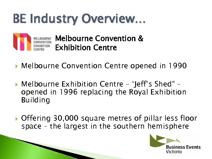 BE Industry Overview. . . Melbourne Convention & Exhibition Centre Melbourne Convention Centre opened