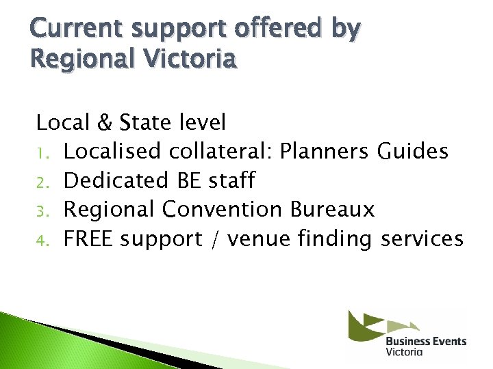 Current support offered by Regional Victoria Local & State level 1. Localised collateral: Planners