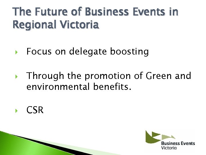The Future of Business Events in Regional Victoria Focus on delegate boosting Through the
