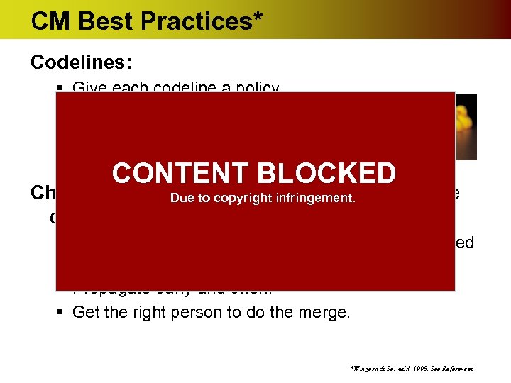 CM Best Practices* Codelines: § Give each codeline a policy. § Give each codeline