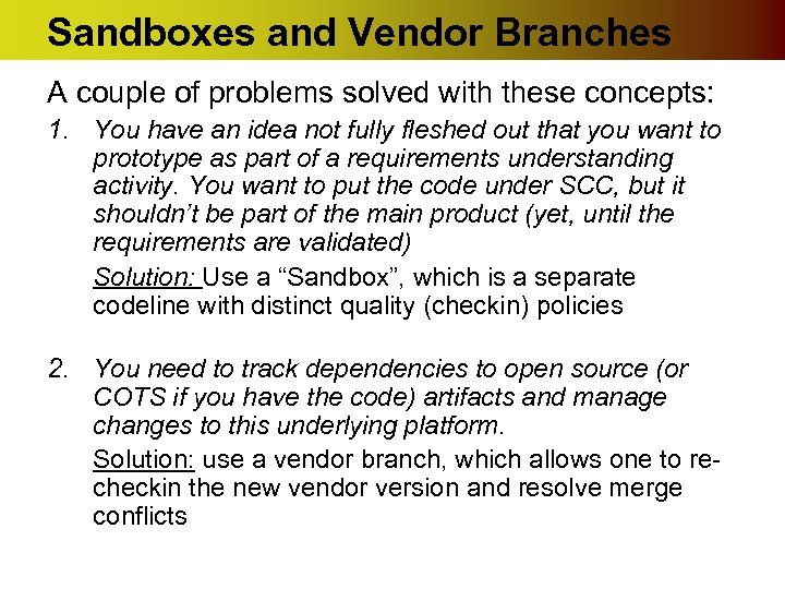 Sandboxes and Vendor Branches A couple of problems solved with these concepts: 1. You
