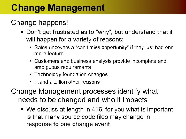 Change Management Change happens! § Don’t get frustrated as to “why”, but understand that