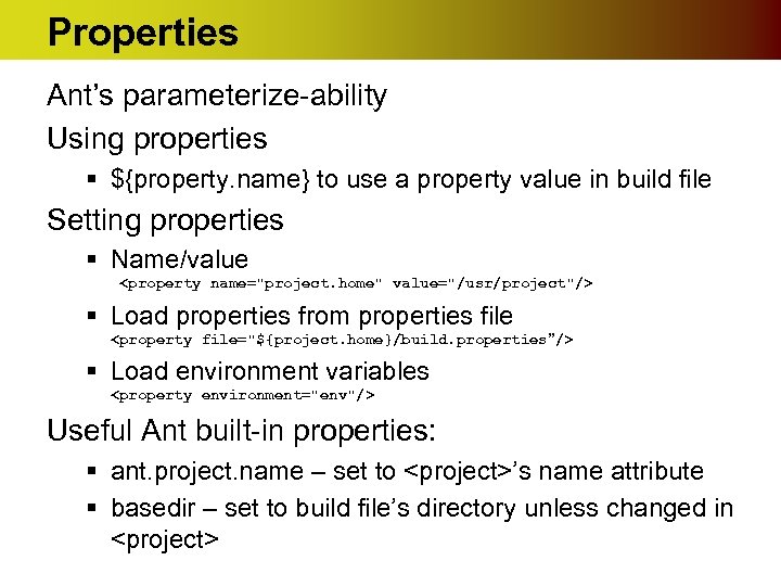 Properties Ant’s parameterize-ability Using properties § ${property. name} to use a property value in