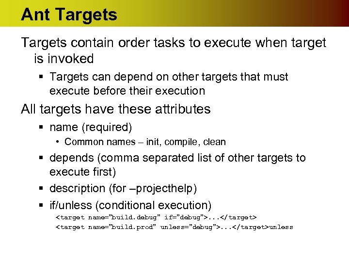 Ant Targets contain order tasks to execute when target is invoked § Targets can