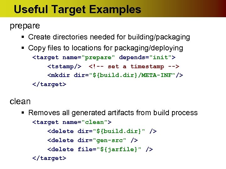 Useful Target Examples prepare § Create directories needed for building/packaging § Copy files to