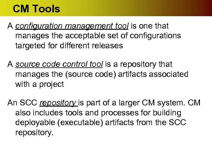 CM Tools A configuration management tool is one that manages the acceptable set of