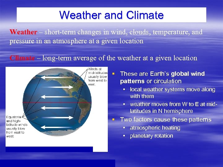 Weather and Climate Weather – short-term changes in wind, clouds, temperature, and pressure in