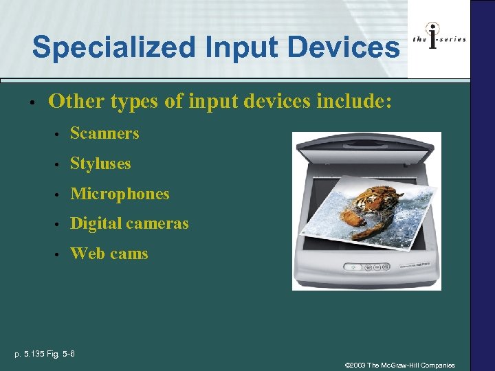 Specialized Input Devices • Other types of input devices include: • Scanners • Styluses