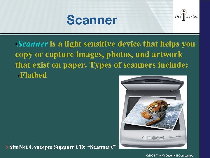 Scanner • Scanner is a light sensitive device that helps you copy or capture