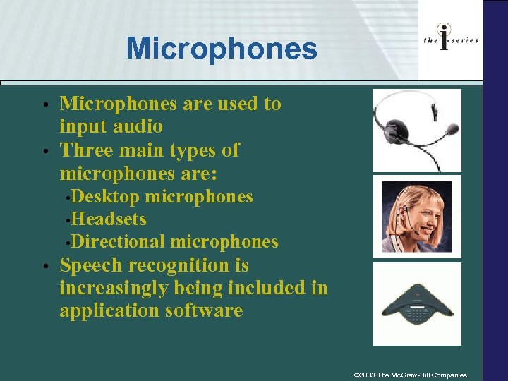 Microphones • • Microphones are used to input audio Three main types of microphones