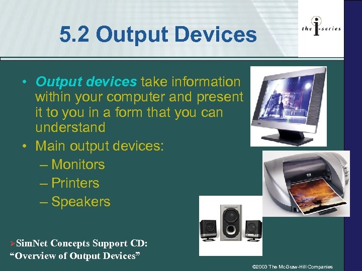 5. 2 Output Devices • Output devices take information within your computer and present