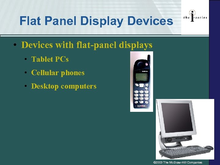 Flat Panel Display Devices • Devices with flat-panel displays • Tablet PCs • Cellular