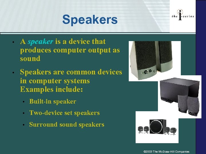 Speakers • A speaker is a device that produces computer output as sound •