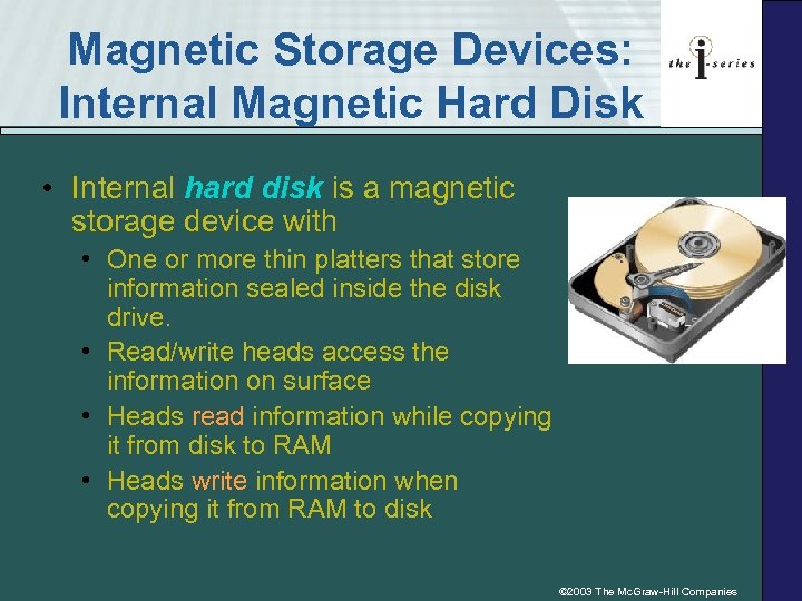Magnetic Storage Devices: Internal Magnetic Hard Disk • Internal hard disk is a magnetic