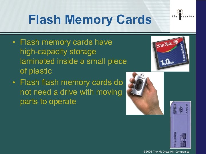Flash Memory Cards • Flash memory cards have high-capacity storage laminated inside a small