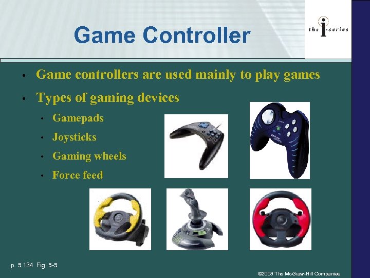 Game Controller • Game controllers are used mainly to play games • Types of