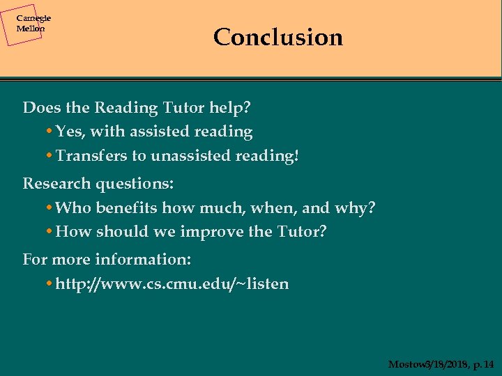 Carnegie Mellon Conclusion Does the Reading Tutor help? • Yes, with assisted reading •