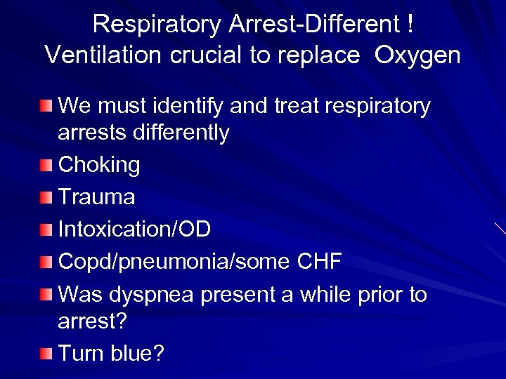 Respiratory Arrest-Different ! Ventilation crucial to replace Oxygen We must identify and treat respiratory