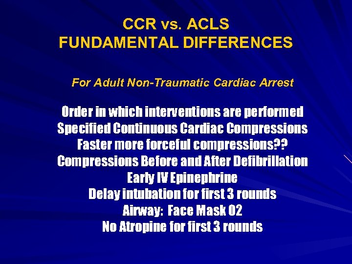 CCR vs. ACLS FUNDAMENTAL DIFFERENCES For Adult Non-Traumatic Cardiac Arrest Order in which interventions