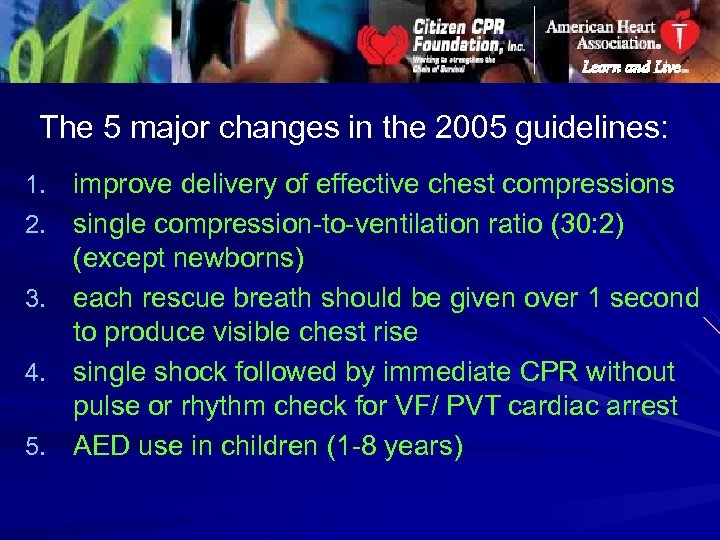 The 5 major changes in the 2005 guidelines: 1. improve delivery of effective chest