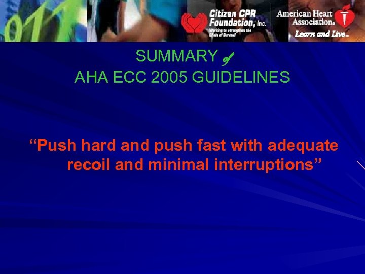 SUMMARY of AHA ECC 2005 GUIDELINES “Push hard and push fast with adequate recoil