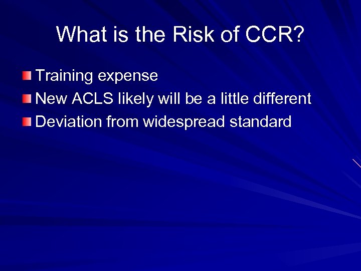 What is the Risk of CCR? Training expense New ACLS likely will be a