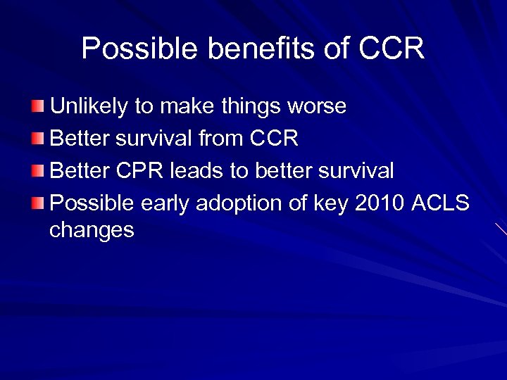 Possible benefits of CCR Unlikely to make things worse Better survival from CCR Better