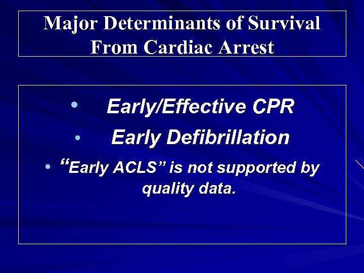 Major Determinants of Survival From Cardiac Arrest • • Early/Effective CPR Early Defibrillation •