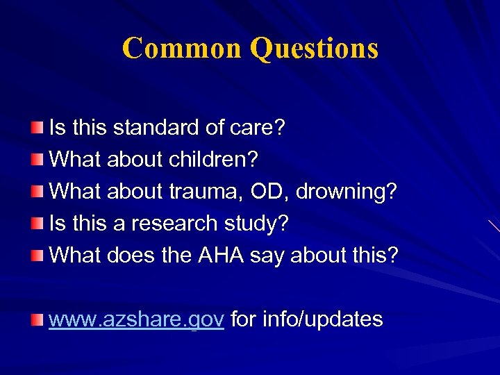 Common Questions Is this standard of care? What about children? What about trauma, OD,