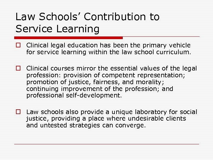 Law Schools’ Contribution to Service Learning o Clinical legal education has been the primary