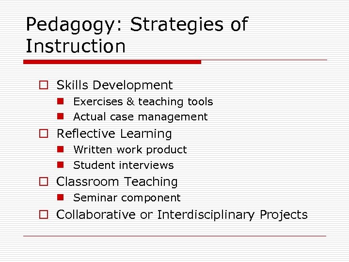 Pedagogy: Strategies of Instruction o Skills Development n Exercises & teaching tools n Actual