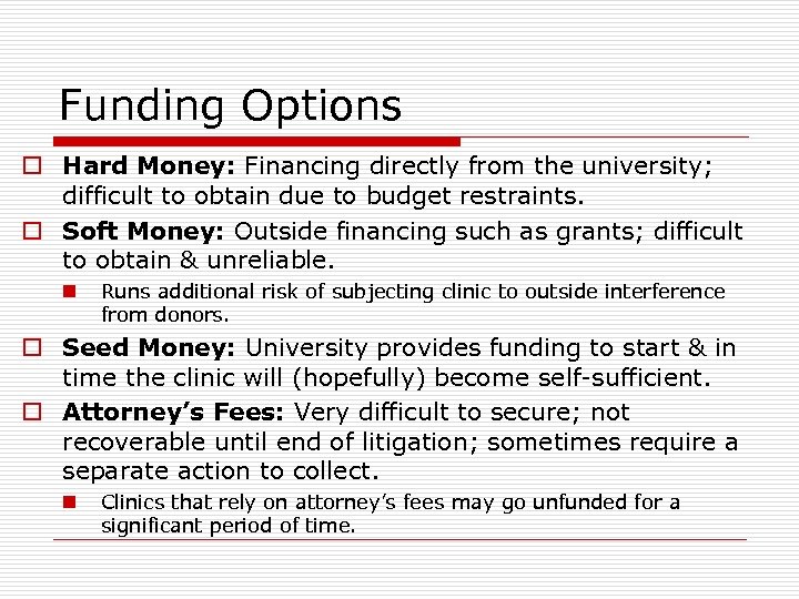 Funding Options o Hard Money: Financing directly from the university; difficult to obtain due