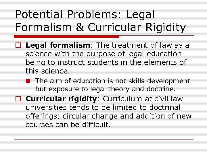Potential Problems: Legal Formalism & Curricular Rigidity o Legal formalism: The treatment of law