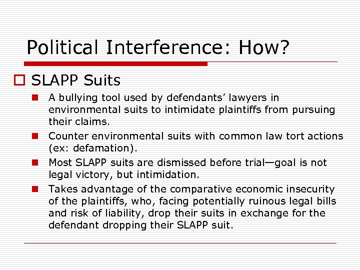 Political Interference: How? o SLAPP Suits n A bullying tool used by defendants’ lawyers
