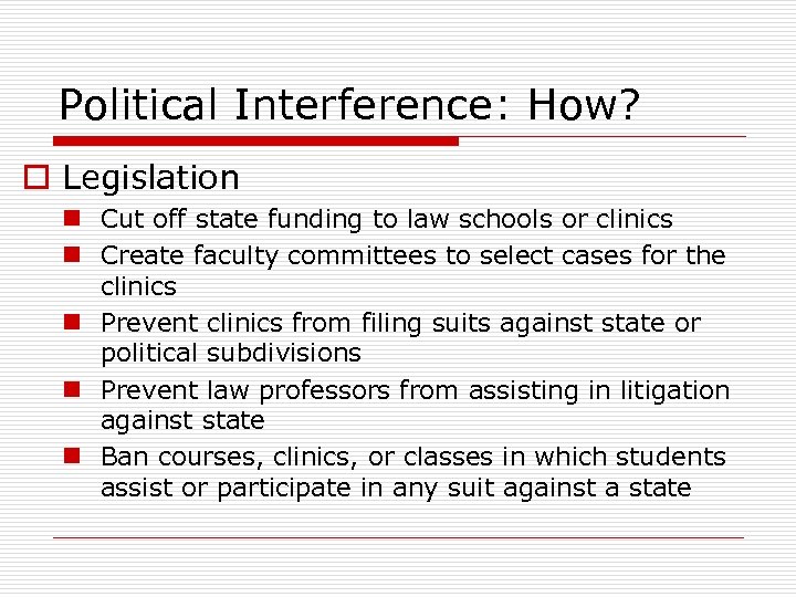Political Interference: How? o Legislation n Cut off state funding to law schools or