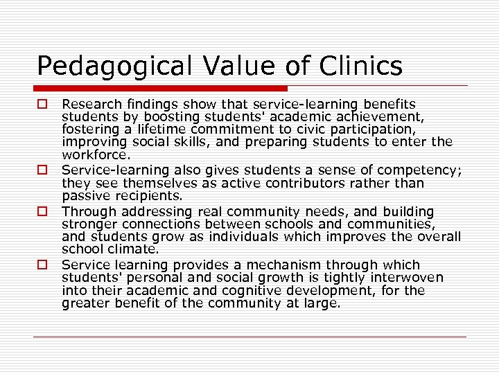 Pedagogical Value of Clinics o o Research findings show that service-learning benefits students by
