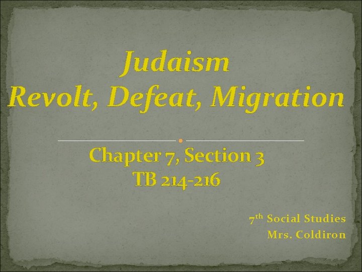 Judaism Revolt, Defeat, Migration Chapter 7, Section 3 TB 214 -216 7 th Social