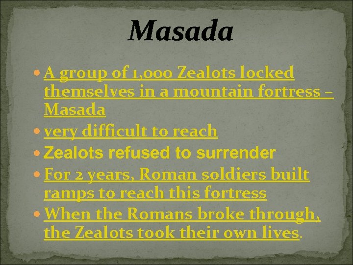 Masada A group of 1, 000 Zealots locked themselves in a mountain fortress –