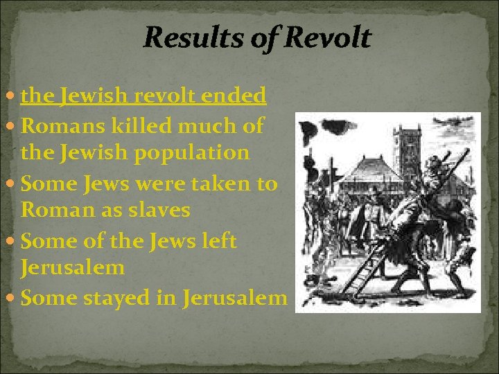 Results of Revolt the Jewish revolt ended Romans killed much of the Jewish population