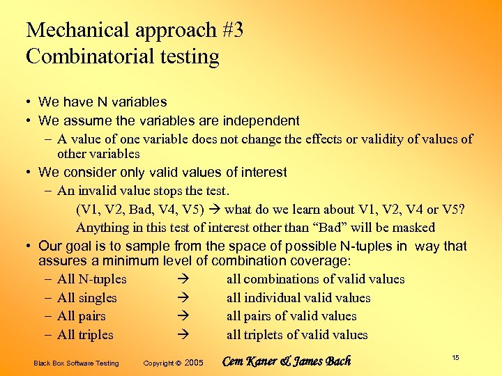 Mechanical approach #3 Combinatorial testing • We have N variables • We assume the