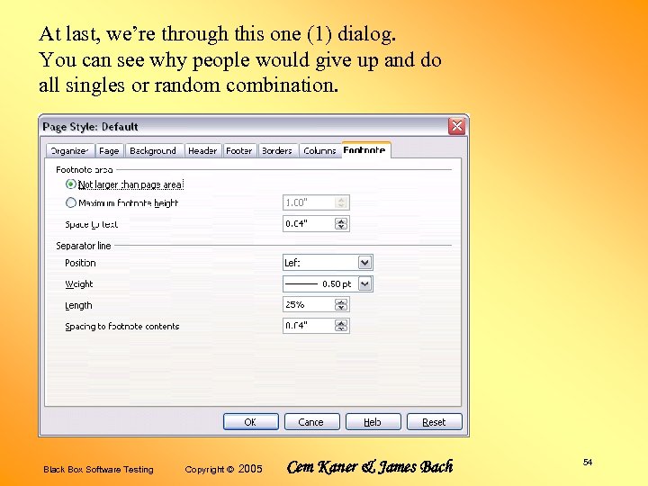 At last, we’re through this one (1) dialog. You can see why people would