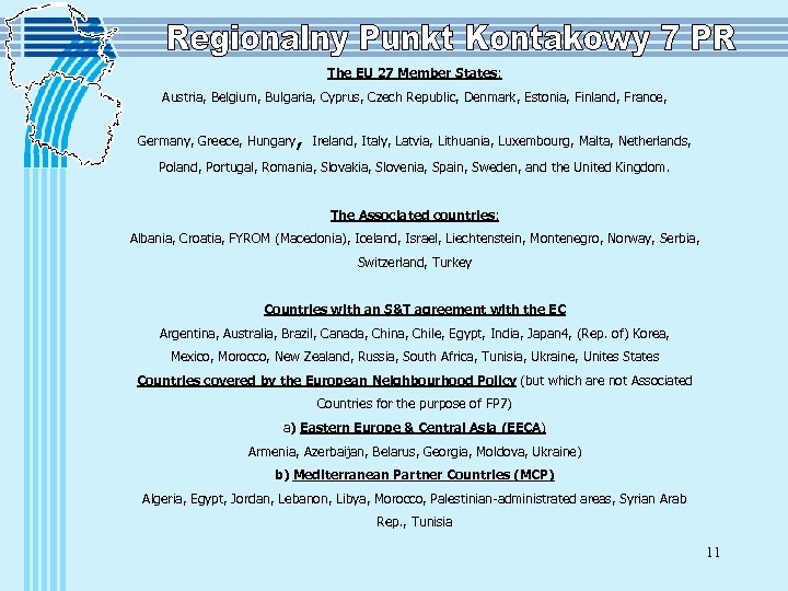 The EU 27 Member States: Austria, Belgium, Bulgaria, Cyprus, Czech Republic, Denmark, Estonia, Finland,