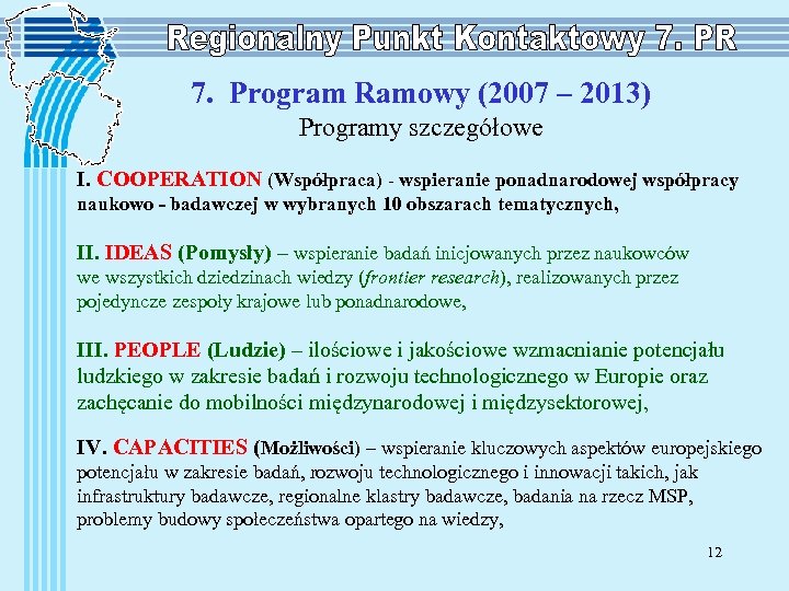 7. Program Ramowy (2007 – 2013) Programy szczegółowe I. COOPERATION (Współpraca) - wspieranie ponadnarodowej