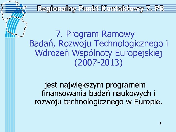 7. Program Ramowy Badań, Rozwoju Technologicznego i Wdrożeń Wspólnoty Europejskiej (2007 -2013) jest największym