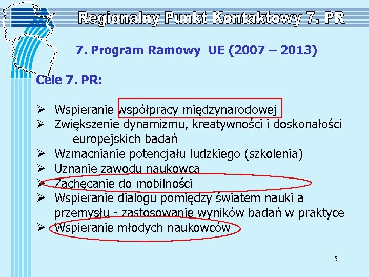 7. Program Ramowy UE (2007 – 2013) Cele 7. PR: Ø Wspieranie współpracy międzynarodowej